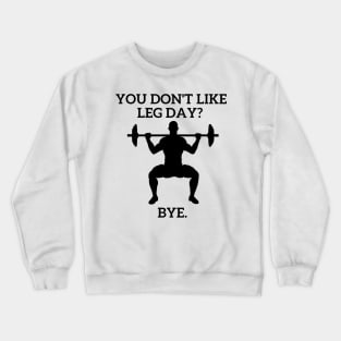 You don't like Leg Day??? Crewneck Sweatshirt